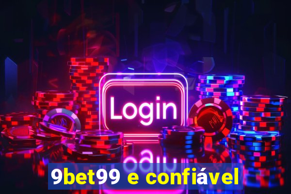 9bet99 e confiável