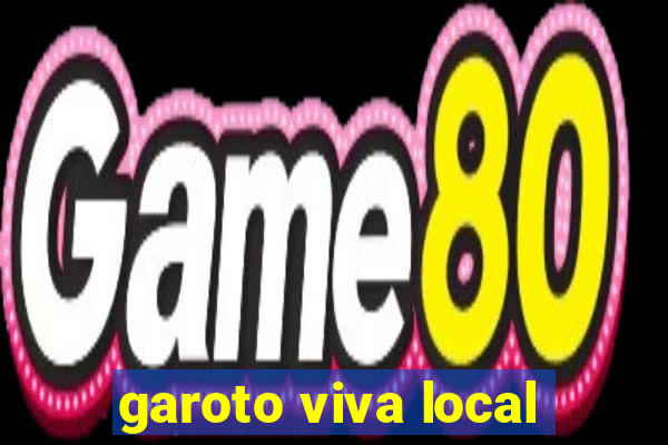 garoto viva local