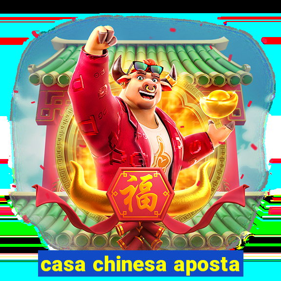 casa chinesa aposta