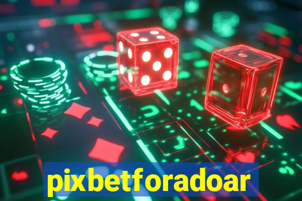 pixbetforadoar